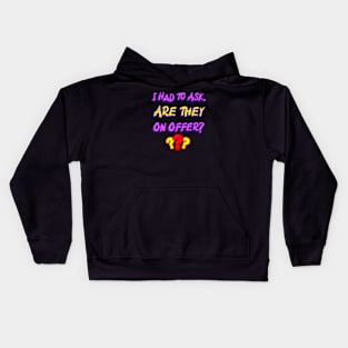 I Had To Ask Are They On Offer??? shopping lovers Kids Hoodie